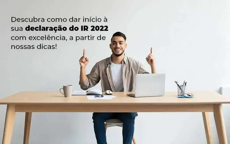 Descubra como dar início à sua declaração 2022